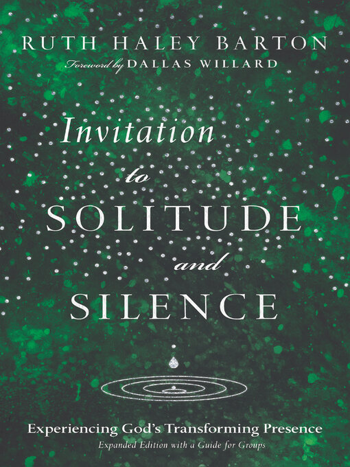 Title details for Invitation to Solitude and Silence: Experiencing God's Transforming Presence by Ruth Haley Barton - Available